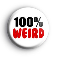 100% Weird Badge Button Badges