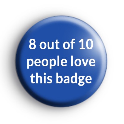 8 Out Of 10 People Love This Badge