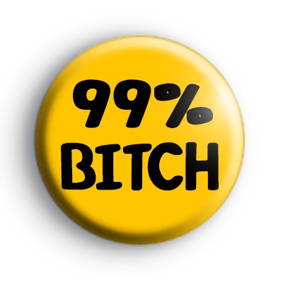 99% B*tch Button Badge