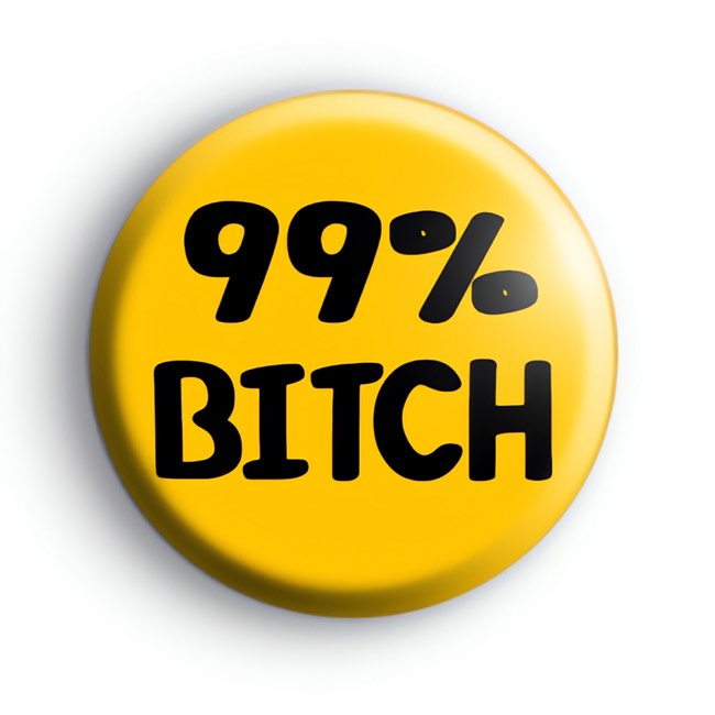 99% B*tch Button Badge