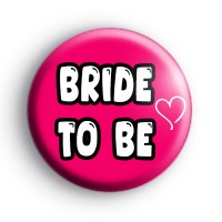 Bright Pink Bride To Be Button Badges