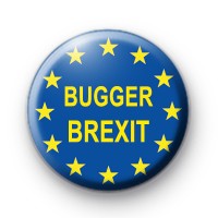 Bugger Brexit EU Badge