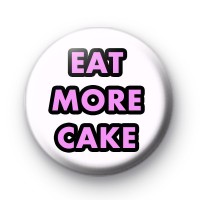 Eat More Cake Birthday Badge