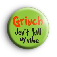 Grinch Dont Kill My Vibe Badge