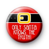 Only Santa Knows The Truth Button Badge