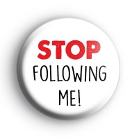 Stop Following Me Badge