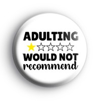 Adulting Would Not Recommend Badge
