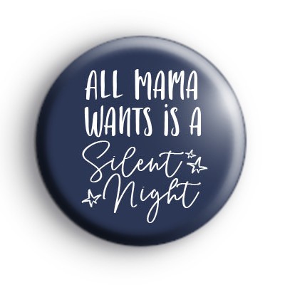 All Mama Wants Is A Silent Night Badge