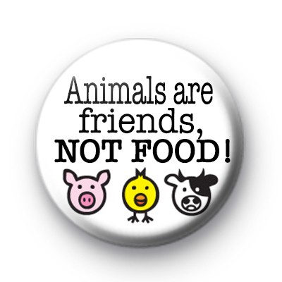 Animals are Friends Not Food Badge
