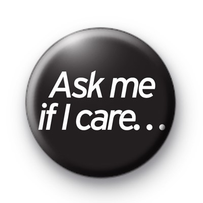 Ask me if i care button badges