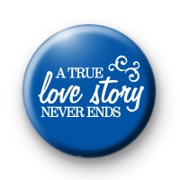 A True Love Story Never Ends badges