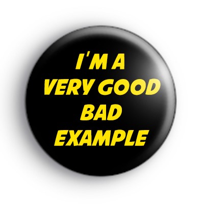 I'm A Very Good Bad Example Badge