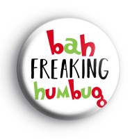 Bah Freaking Humbug Anti Christmas Badge