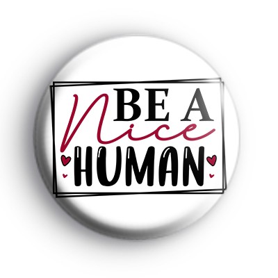 Be A Nice Human Badge