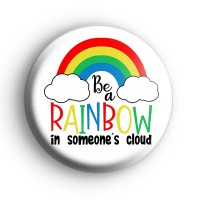 Be a Rainbow in Someones Cloud Badge