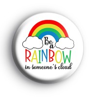Be a Rainbow in Someones Cloud Badge