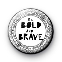 Be Bold and Brave Badge