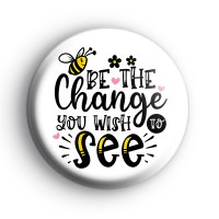 Be the change you wish to see badge