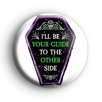 I'll Be Your Guide To The Otherside Badge