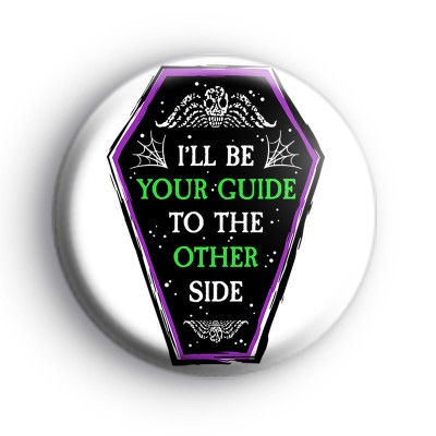 I'll Be Your Guide To The Otherside Badge medium