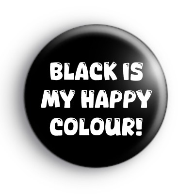 Black Is My Happy Colour Badge medium