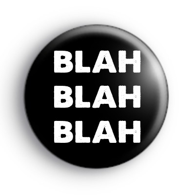 Blah Blah Blah Badge medium