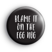 Blame It On The Eggnog Badge