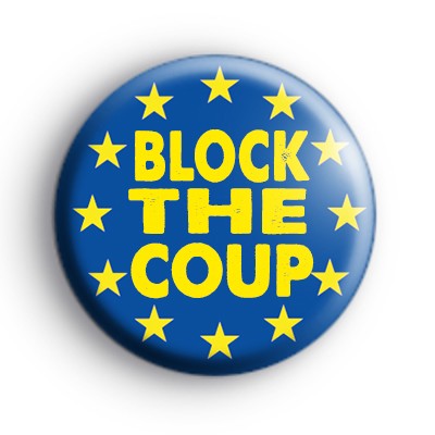 Block The Coup Anti Brexit Badge