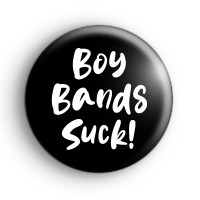 Boy Bands Suck Badge