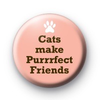 Cats Make Purrrfect Friends Badge