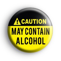 Caution May Contain Alcohol Badge