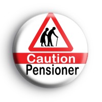 Caution Pensioner Birthday Badge