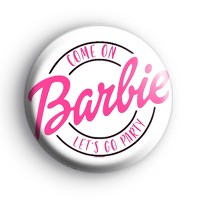 Come On Barbie Lets Go Party Badge