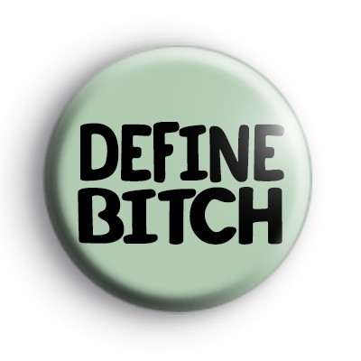 Define Bi*ch Badge