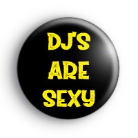 DJ's Are Sexy Badge