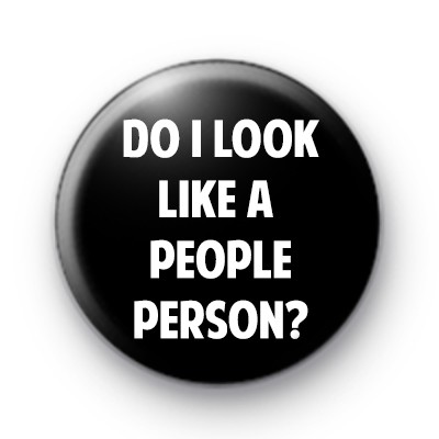 Do I look like a people person Badges
