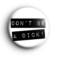 Dont Be a D* Slogan Badge thumbnail