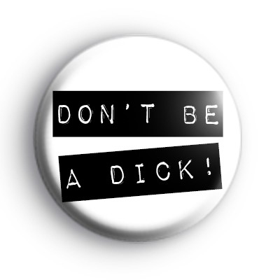 Dont Be a D* Slogan Badge