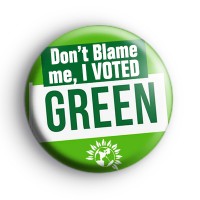 Dont Blame Me I Voted Green Party Badge