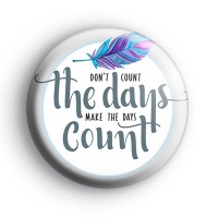 Make The Days Count Badge