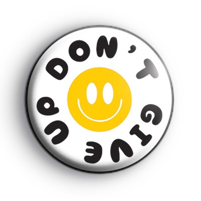 Dont Give Up Smiley Face Badge : Kool Badges