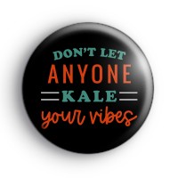 Don't Let Anyone Kale Your Vibes Badge