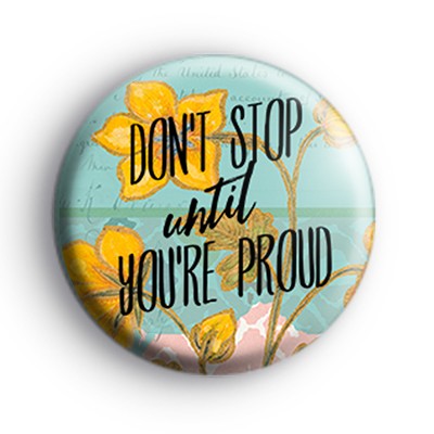 Don't Stop Until You're Proud Badge