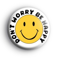 Don't Worry Be Happy Smiley Face Badge