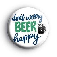 Dont Worry Beer Happy Badge