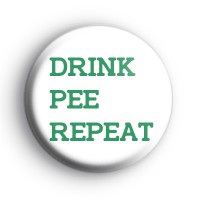 Drink Pee Repeat Badge