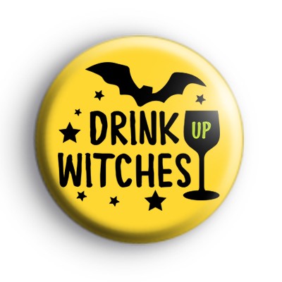 Drink Up Witches Halloween Slogan Badge