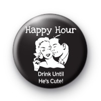 Drink Till He Is Cute Button Badge