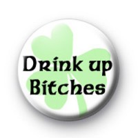 Drink up Bitches badges