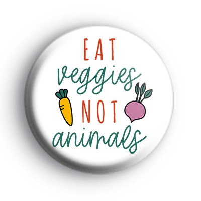 Eat Veggies Not Animals Badge medium